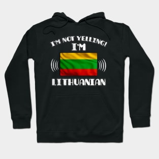 I'm Not Yelling I'm Lithuanian - Gift for Lithuanian With Roots From Lithuania Hoodie